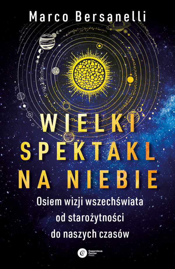 Wielki spektakl na niebie Osiem wizji wszechświata od starożytności do naszych czasów