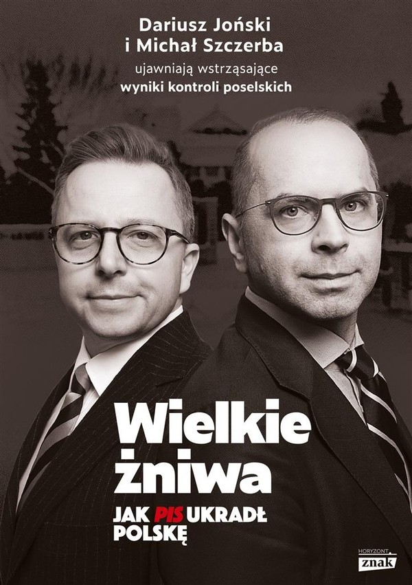 Wielkie żniwa Jak PiS ukradł Polskę