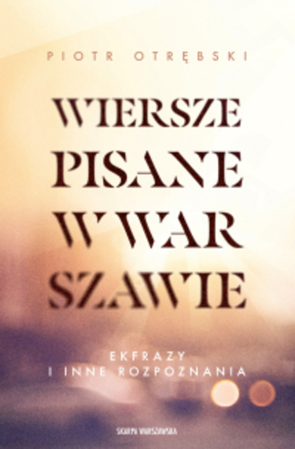 Wiersze pisane w Warszawie. Ekfrazy i inne rozpoznania - mobi, epub