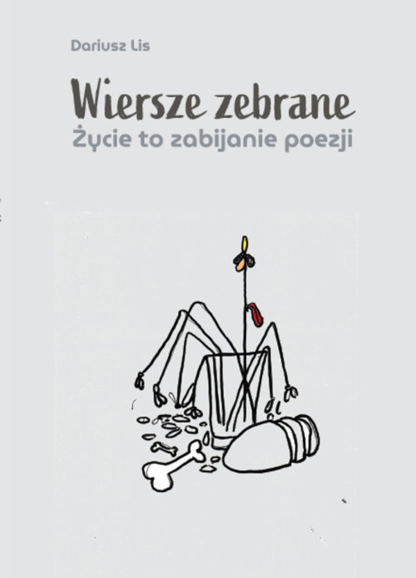 Wiersze zebrane Życie to zabijanie poezji