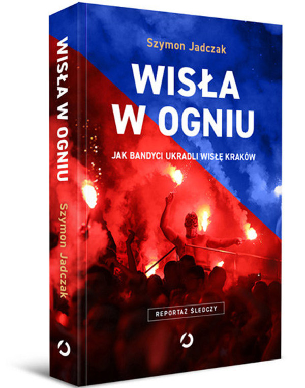 Wisła w ogniu Jak bandyci ukradli Wisłę Kraków