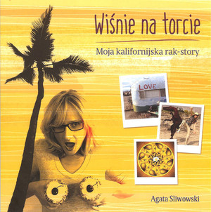 Wiśnie na torcie Moja kalifornijska rak story