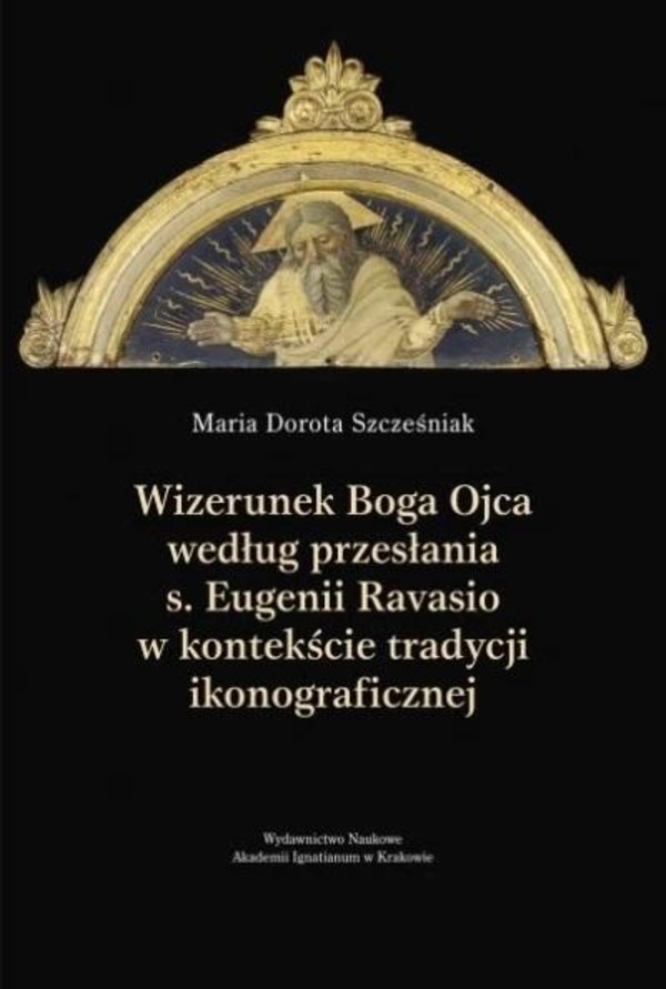 Wizerunek Boga Ojca według przesłania s. Eugenii Ravasio w kontekście tradycji ikonograficznej