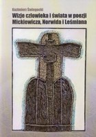 Wizje człowieka i świata w poezji Mickiewicza, Norwida i Leśmiana
