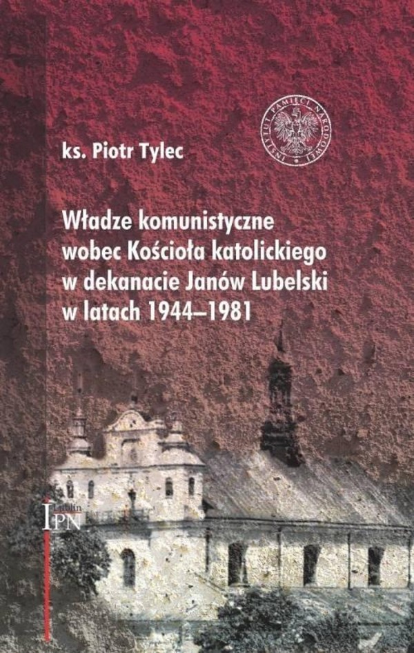 Władze komunistyczne wobec Kościoła katolickiego w dekanacie Janów Lubelski w latach 1944&#8211;1981