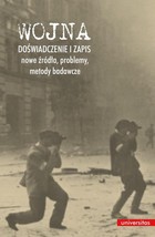 Wojna. Doświadczenie i zapis - nowe źródła, problemy, metody badawcze - pdf