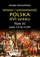 Wojny i wojskowość polska XVI wieku - mobi, epub Tom 3 Lata 1576-1599