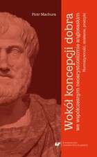 Wokół koncepcji dobra - pdf we współczesnym neoarystotelizmie anglosaskim normatywność, działanie, praktyki