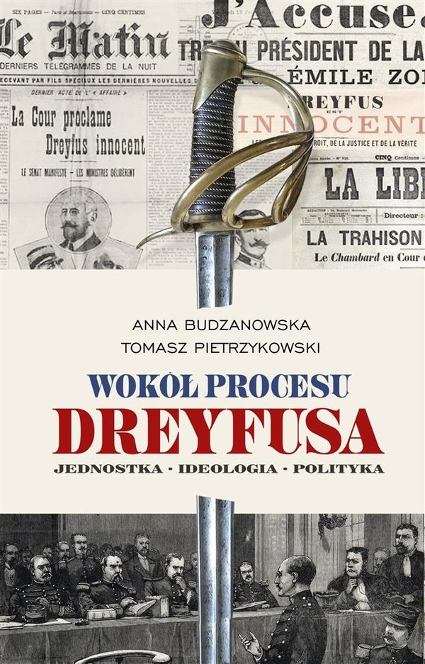Wokół procesu Dreyfusa Jednostka, ideologia, polityka