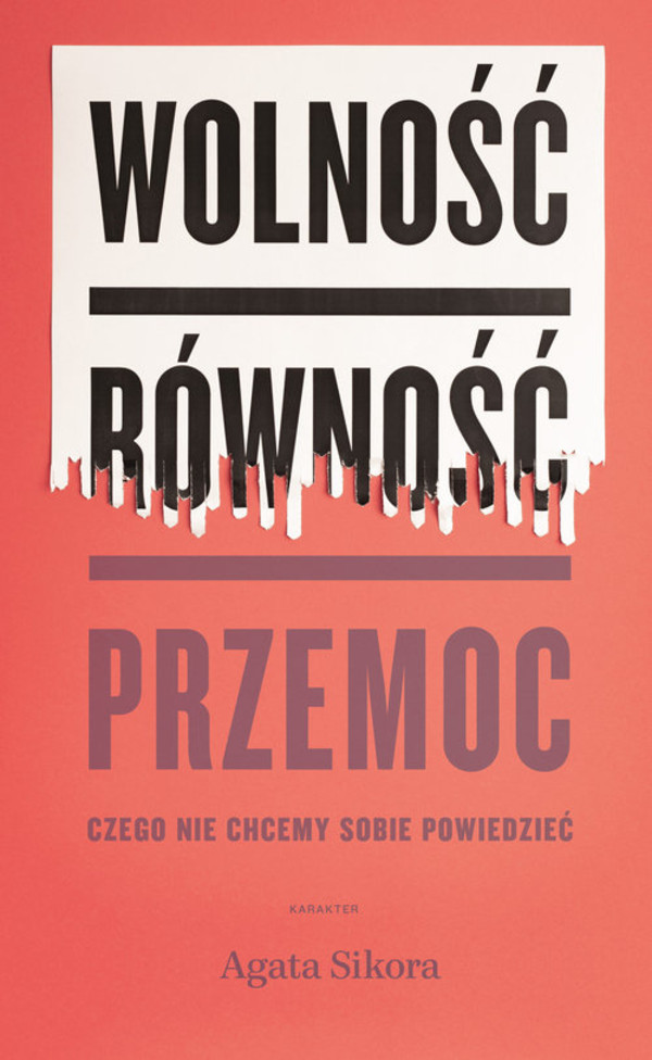 Wolność, równość, przemoc Czego nie chcemy sobie powiedzieć