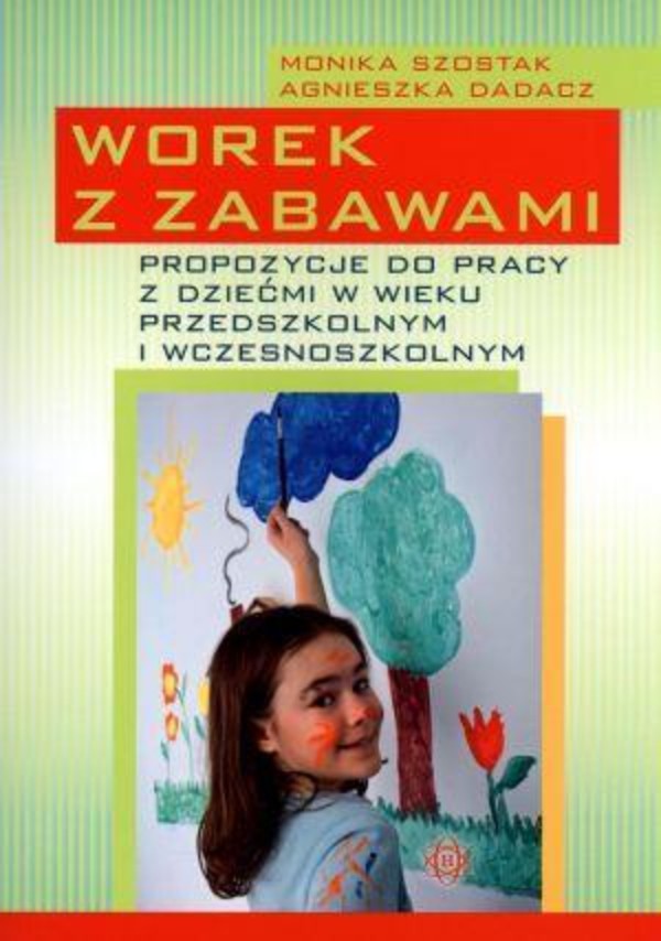 Worek z zabawami Propozycje do pracy z dziećmi w wieku przedszkolnym i wczesnoszkolnym