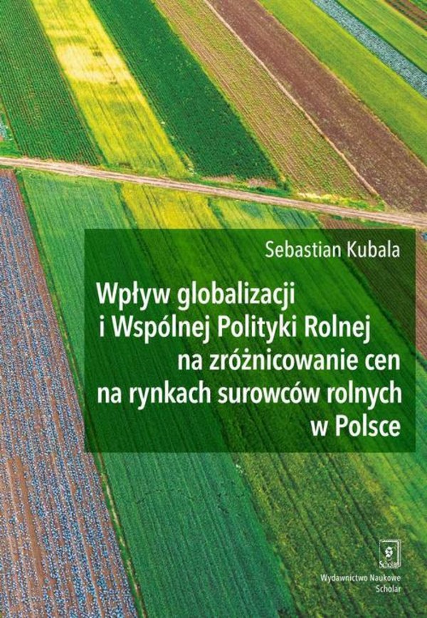 Wpływ globalizacji i Wspólnej Polityki Rolnej na zróżnicowanie cen na rynkach surowców rolnych w Polsce - pdf