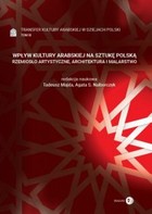 WPŁYW KULTURY ARABSKIEJ NA SZTUKĘ POLSKĄ. RZEMIOSŁO ARTYSTYCZNE, ARCHITEKTURA I MALARSTWO - mobi, epub Tom 3