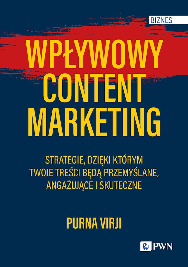 Wpływowy content marketing Strategie, dzięki którym Twoje treści będą przemyślane, angażujące i skuteczne