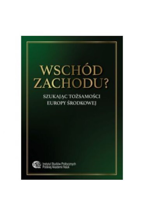 Wschód zachodu? Szukając tożsamości Europy Środkowej