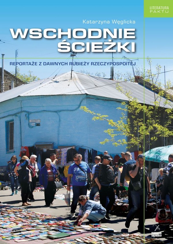 Wschodnie ścieżki Reportaże z dawnych rubieży rzeczypospolitej