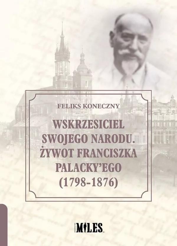 Wskrzesiciel swojego narodu. Żywot Franciszka Palacky'ego