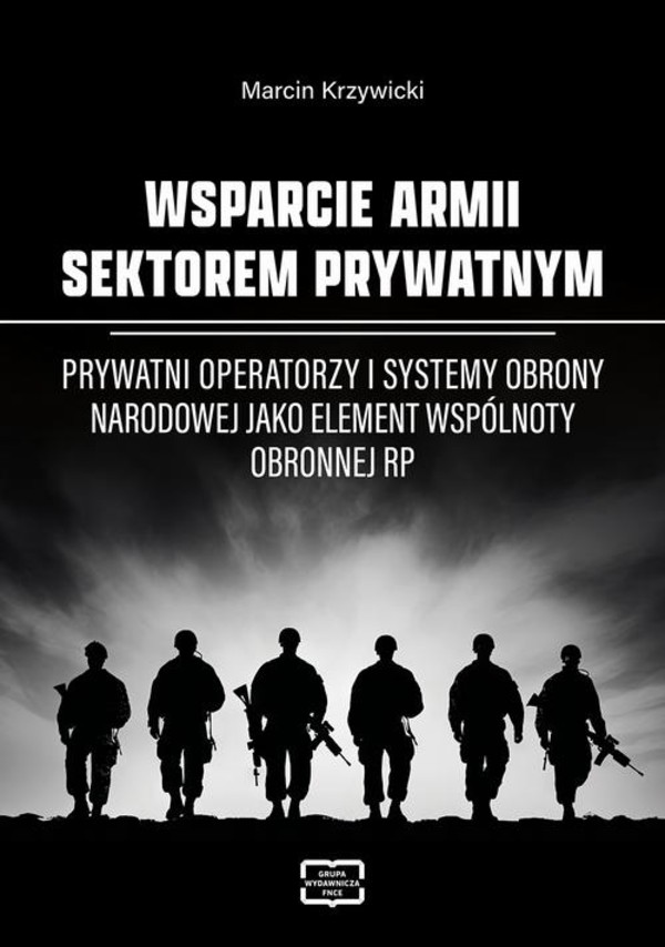 WSPARCIE ARMII SEKTOREM PRYWATNYM Prywatni operatorzy i systemy obrony narodowej jako element wspólnoty obronnej RP - pdf