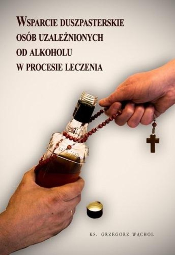 Wsparcie duszpasterskie osób uzależnionych od alkoholu w procesie leczenia