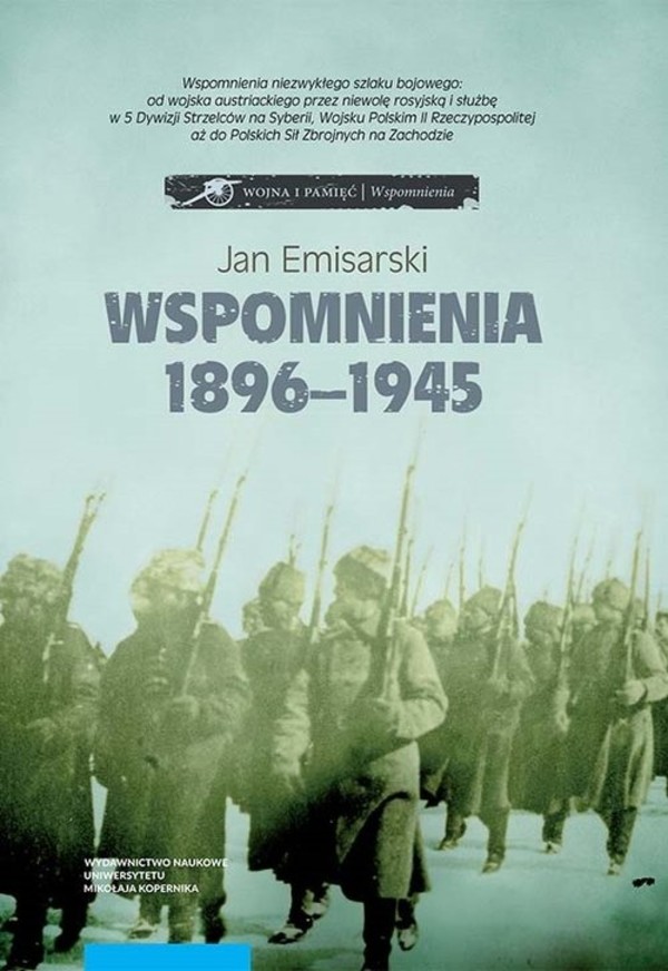 Wspomnienia 1896-1945. W wojsku austriackim, w niewoli rosyjskiej, w 5 Dywizji Strzelców na Syberii,