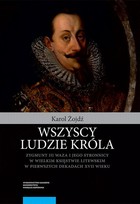 Wszyscy ludzie króla - pdf Zygmunt III Waza i jego stronnicy w Wielkim Księstwie Litewskim w pierwszych dekadach XVII wieku