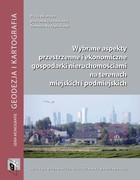 Wybrane aspekty przestrzenne i ekonomiczne gospodarki nieruchomościami na terenach miejskich i podmiejskich - pdf