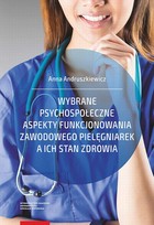 Wybrane psychospołeczne aspekty funkcjonowania zawodowego pielęgniarek a ich stan zdrowia - pdf