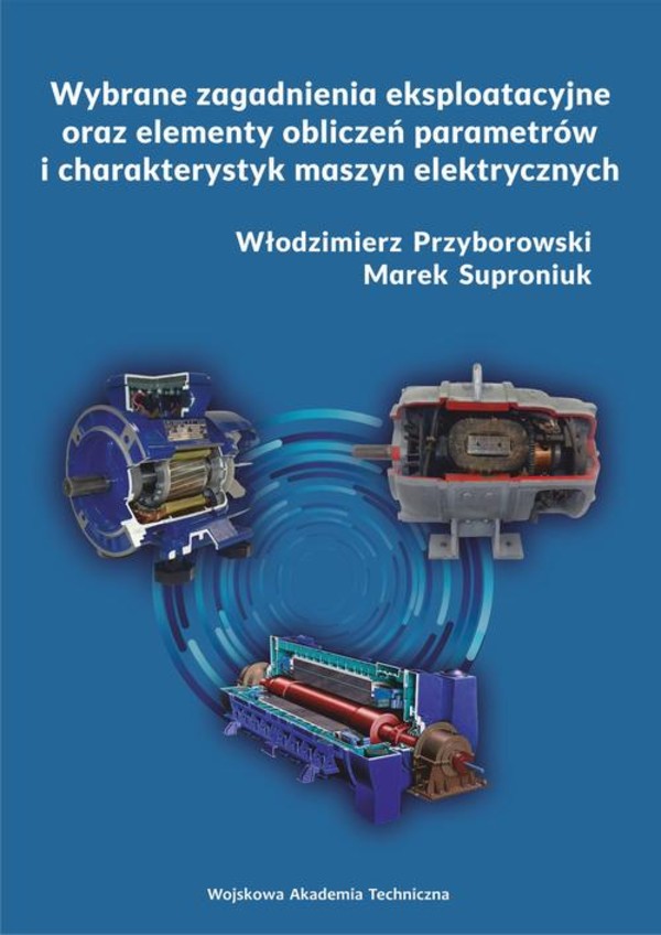 Wybrane zagadnienia eksploatacyjne oraz elementy obliczeń parametrów i charakterystyk maszyn elektrycznych - pdf