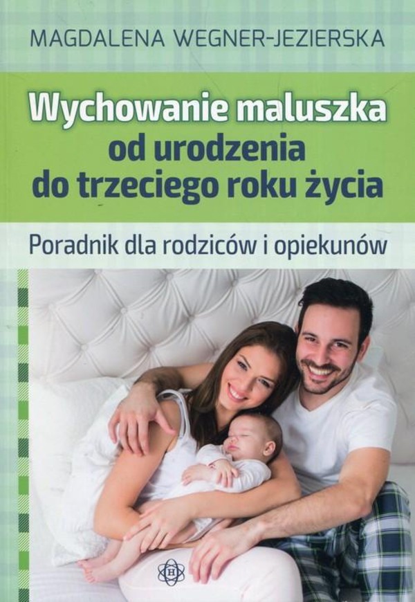 Wychowanie maluszka od urodzenia do trzeciego roku życia Poradnik dla rodziców i opiekunów