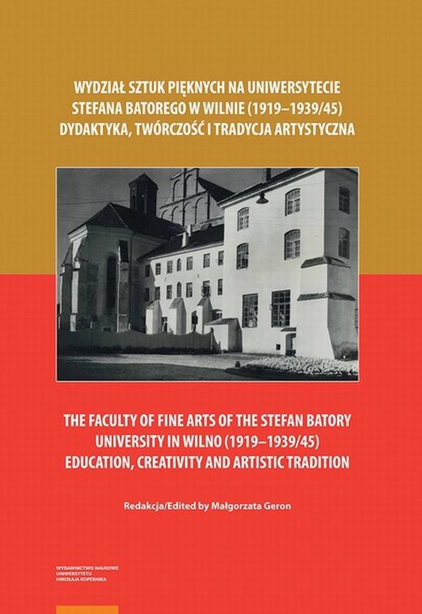 Wydział Sztuk Pięknych na Uniwersytecie Stefana Batorego w Wilnie (1919–1939/45). Dydaktyka, twórczość i tradycja artystyczna - pdf