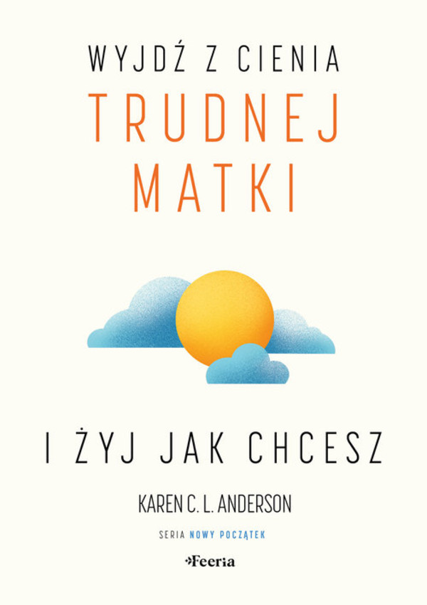 Wyjdź z cienia trudnej matki i żyj, jak chcesz