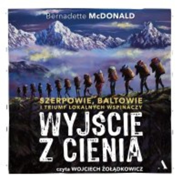 Wyjście z cienia Szerpowie, Baltowie i triumf lokalnych wspinaczy - Audiobook mp3