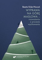 Wyprawa na Górę Maslowa - pdf Rozważania o procesie wychowania