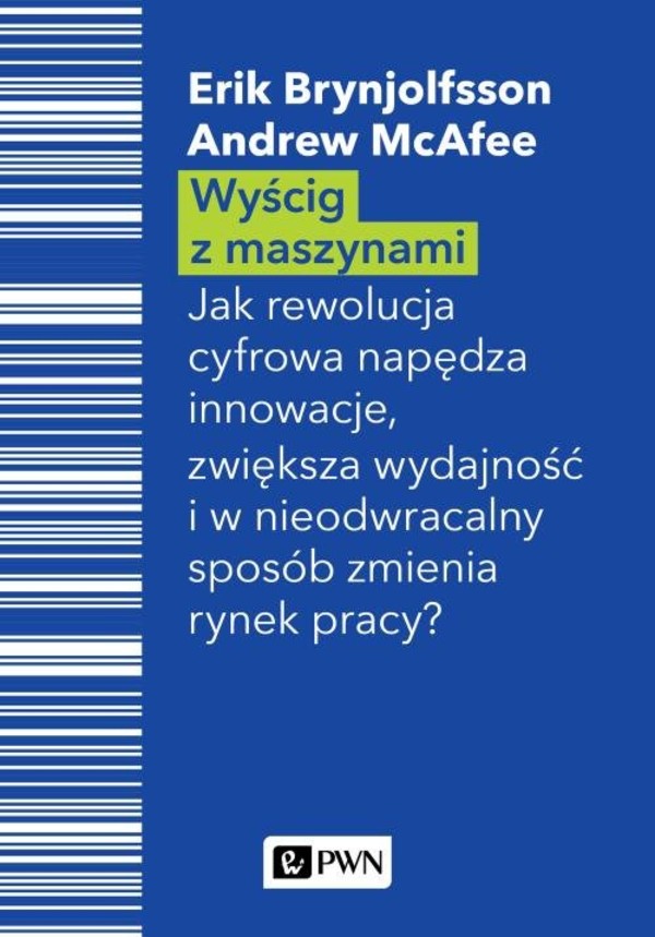 Wyścig z maszynami Jak rewolucja cyfrowa napędza innowacje, zwiększa wydajność i w nieodwracalny sposób zmienia rynek pracy?