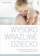 Wysoko wrażliwe dziecko. Jak je zrozumieć i pomóc mu żyć w przytłaczającym świecie? - mobi, epub