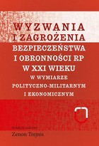 Wyzwania i zagrożenia bezpieczeństwa i obronności RP w XXI wieku - pdf W wymiarze polityczno-militarnym i ekonomicznym