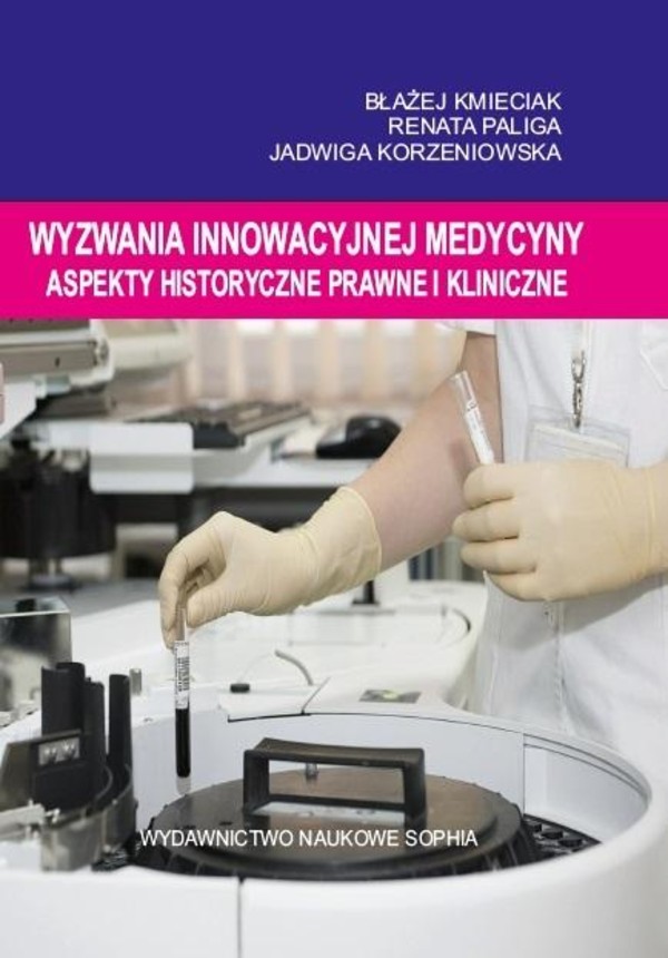 Wyzwania innowacyjnej medycyny Aspekty historyczne, prawne i kliniczne