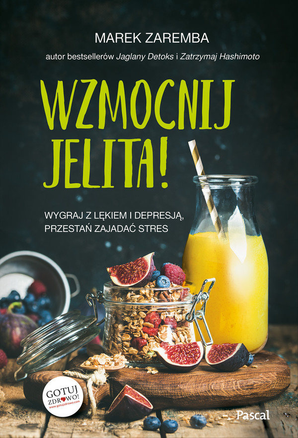 Wzmocnij jelita Wygraj z lękiem i depresją, przestań zajadać stres