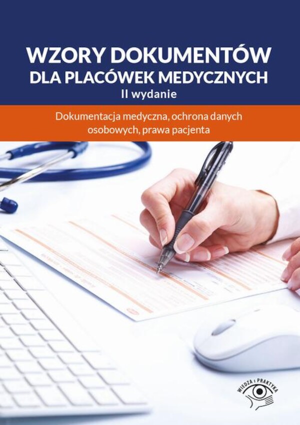 Wzory dokumentów dla placówek medycznych. Dokumentacja medyczna, ochrona danych osobowych, praw pacjenta - epub