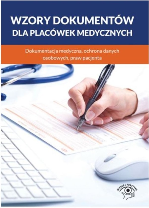 Wzory dokumentów dla placówek medycznych Dokumentacja medyczna, ochrona danych osobowych, prawa pacjenta