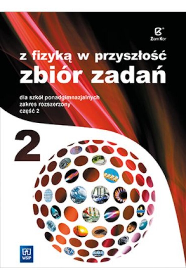 Z fizyką w przyszłość 2. Zbiór zadań dla szkół ponadgimnazjalnych. Zakres rozszerzony. Część 2