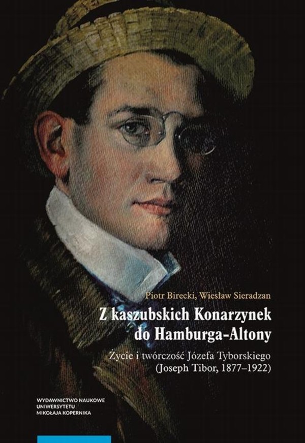 Z kaszubskich Konarzynek do Hamburga-Altony. - pdf Życie i twórczość Józefa Tyborskiego