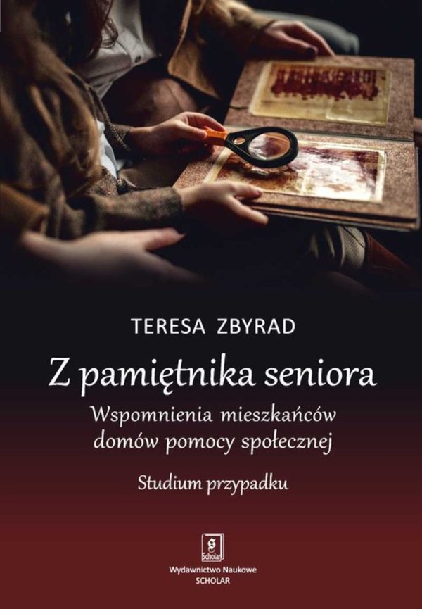 Z pamiętnika seniora Wspomnienia mieszkańców domów pomocy społecznej Studium przypadku