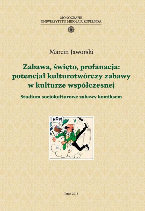 Zabawa, święto, profanacja: potencjał kulturotwórczy zabawy w kulturze współczesnej. Studium socjokulturowe zabawy komiksem - pdf