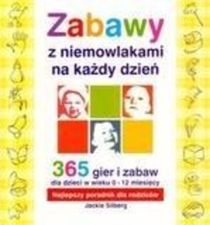 Zabawy z niemowlakami 365 gier i zabaw w wieku 0-12 miesięcy