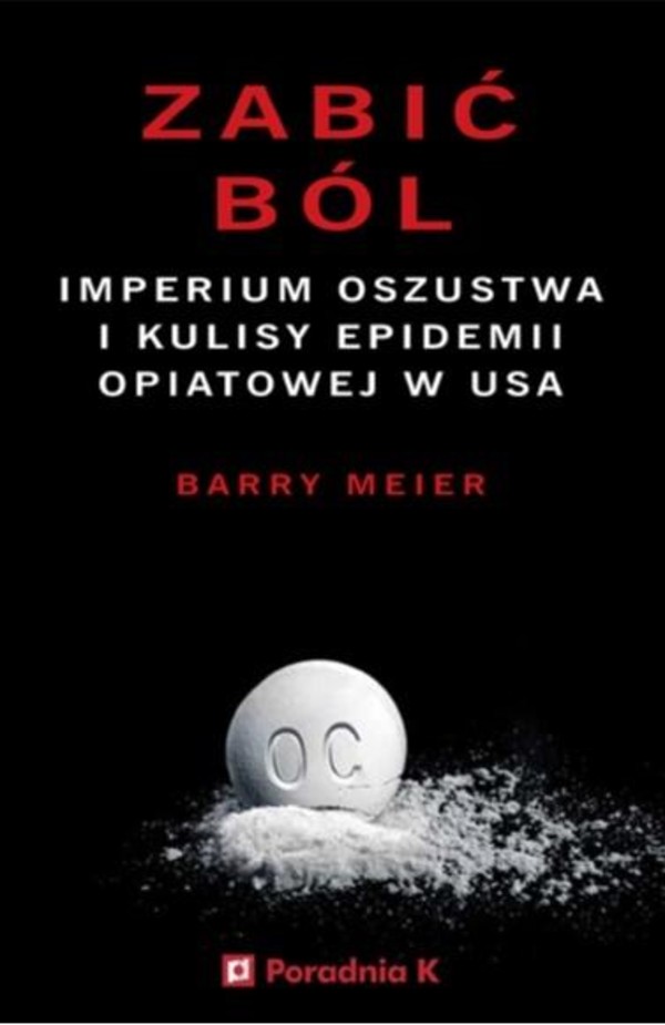 Zabić ból Imperium oszustwa i kulisy epidemii opiatowej w USA