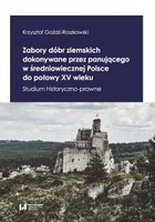 Zabory dóbr ziemskich dokonywane przez panującego w średniowiecznej Polsce do połowy XV wieku - pdf Studium historyczno-prawne