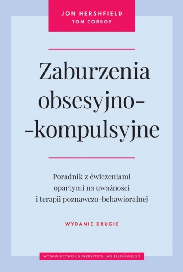 Zaburzenia obsesyjno-kompulsyjne Poradnik z ćwiczeniami opartymi na uważności i terapii poznawczo-behawioralnej