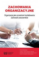 Zachowania organizacyjne. Organizacja jako przestrzeń kształtowania zachowań pracowników - pdf