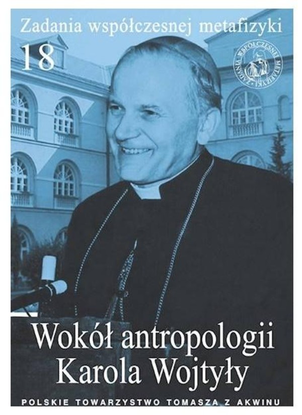 Zadania współczesnej metafizyki Wokół antropologii Karola Wojtyły Tom 18